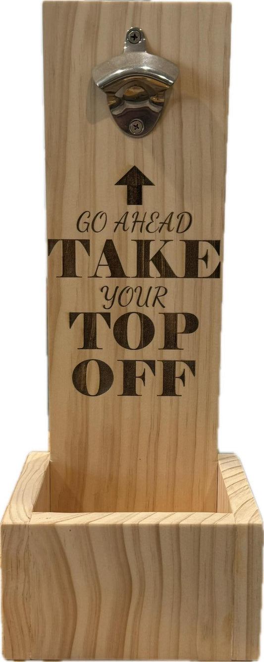 Wooden Bottle Opener - Take Your Top Off engraved